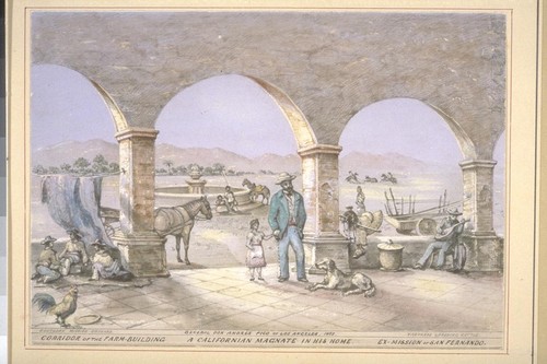 A Californian magnate in his home. General Don Andres Pico of Los Angeles. Southern mission orchard; vaqueros lassoing cattle; corridor of the farm-building. Ex-Mission of San Fernando