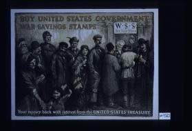 Buy United States government War Savings Stamps. Your money back with interest from the United States Treasury