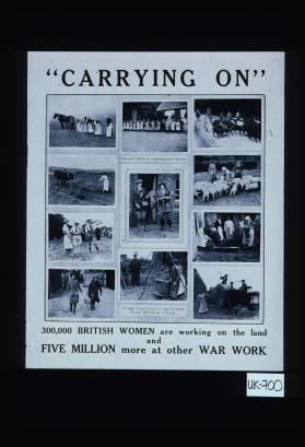 "Carrying on." 300,000 British women are working on the land and five million more at other war work