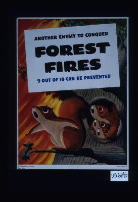 Another enemy to conquer. Forest fires. 9 out of 10 can be prevented