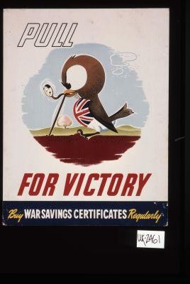 Pull for victory. Buy war savings certificates regularly