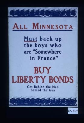 All Minnesota must back up the boys who are "Somewhere in France." Buy Liberty bonds