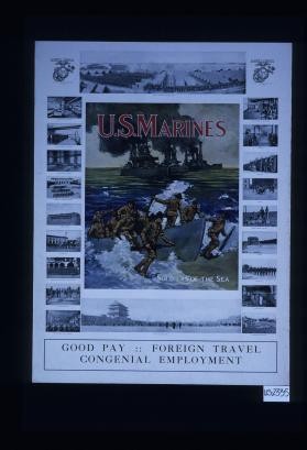 U.S. Marines. Soldiers of the sea. Good pay, foreign travel, congenial employment