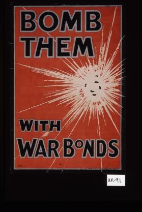Bomb them with war bonds