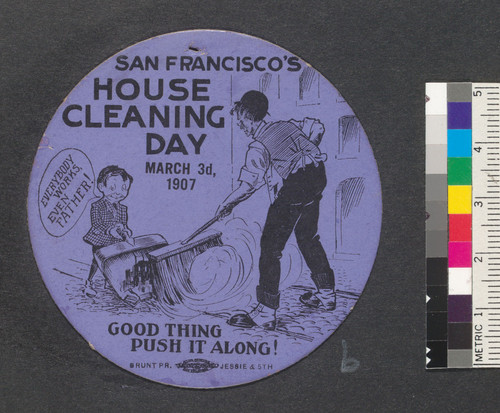 [Advertisement for San Francisco's House Cleaning Day, March 3d, 1907. Cardboard print.]