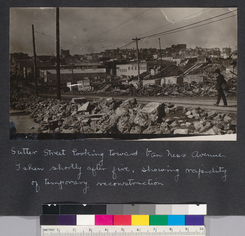 Sutter Street looking toward Van Ness Avenue. Taken shortly after fire, showing rapidity of temporary reconstruction