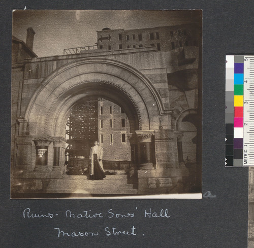 Ruins. Native Sons' Hall, Mason Street. [Anna Blake Mezquida under arch.]