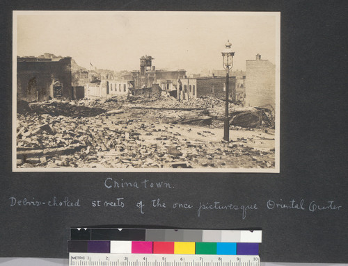 Chinatown. Debris-choked streets of the once picturesque Oriental Quarter. [Along California St. between Stockton and Dupont (later Grant) Sts. Hall of Justice in distance, center.]