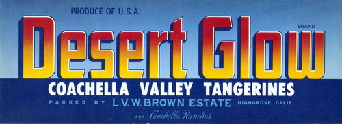 Crate label, "Desert Glow Brand." Coachella Valley Tangerines. Packed by L.V.W. Brown Estate, Highgrove, Calif. for Coachella Ranches