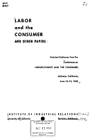 Labor and the Consumer and Other Papers: Selected Addresses from the Conference on Unemployment and the Consumer, Asilomar, California, June13-15, 1958. Institute of Industrial Relations, University of California, Berkeley