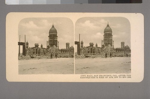 City Hall, San Francisco, Cal, after the Earthquake & Fire of Apr. 18th to 20th 1906