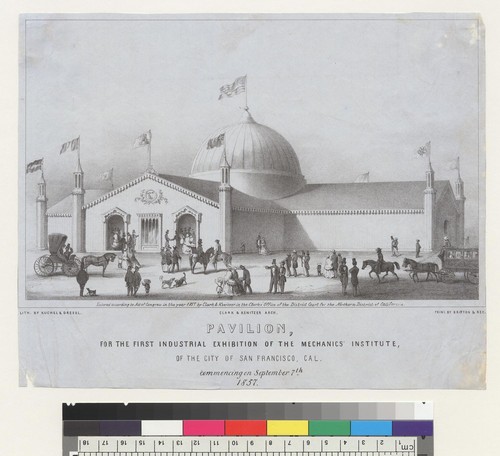Pavilion for the First Industrial Exhibition of the Mechanics Institute of the City of San Francisco, Cal[ifornia], commencing on September 7th, 1857