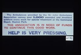 The ambulances provided by the St. John Ambulance Association convey over 1,000 wounded and invalided soldiers every week for special treatment at the Command Depot, Heaton Park. The Association is in need for funds to continue this good work. Help is very pressing