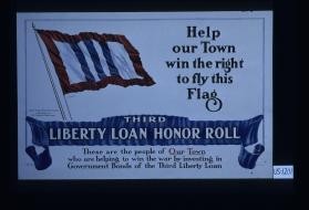 Help our town win the right to fly this flag. Third Liberty Loan honor roll. These are the people of our town who are helping to win the war by investing in government bonds of the third Liberty Loan