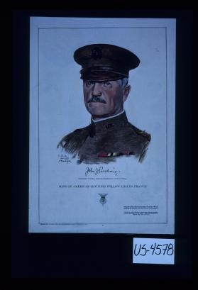 John J. Pershing, Commander-in-Chief, American Expeditionary Army in France. Sons of American mothers follow him in France