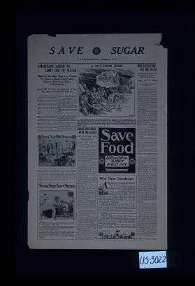 Save sugar. Americans asked to limit use of sugar ... Our saved food fed the Allies ... Share our sugar with the Allies ... French sugar mills destroyed ... Saving sugar saves shipping ... war time sweeteners ... Save food. 120 million Allies must eat
