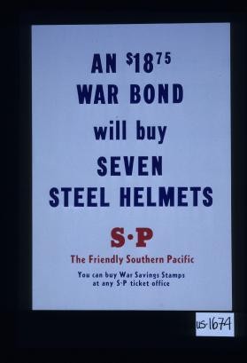 An $18.75 war bond will buy seven steel helmets