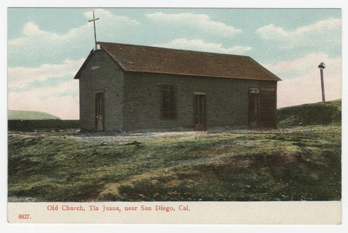 Old Church, Tia Juana, near San Diego, Cal