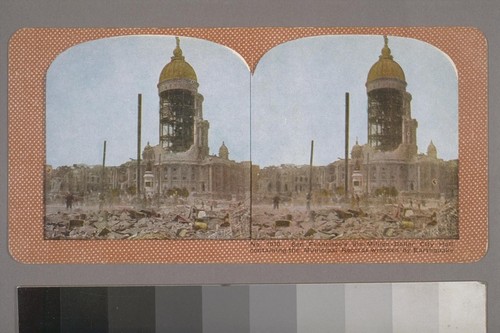 San Fancisco's Six-Million-Dollar City Hall, containing the Municipal Records wrecked by Earthquake