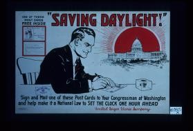 Saving daylight. One of these post cards free inside. Sign and mail one of these post cards to your Congressman at Washington and help make it a national law to set the clock one hour ahead. United Cigar Stores Company