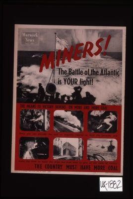 Warwork news, No. 5, 1941. Miners! The Battle of the Atlantic is your fight ... The country must have more coal