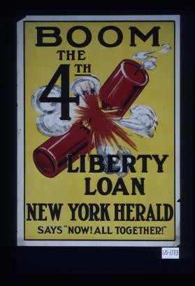 Boom: the 4th Liberty Loan. New York Herald says "Now! All together!"