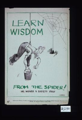 Learn wisdom from the spider. He wears a safety belt