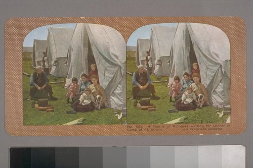 A Family of Refugees waiting for Dinner in Camp at Ft. Mason...San Francisco Disaster