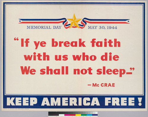 Memorial Day, May 30 , 1944: "If ye break faith with us who die we shall not sleep--" McCrae: Keep America Free!