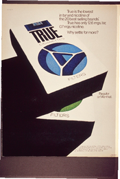 True is the lowest in tar and nicotine of the 20 best selling brands. True has only 12.6 mgs. Tar, 0.7mgs. Nicotine. Why Settle for more?