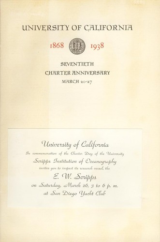 University of California 1868 1938 Seventieth Charter Anniversary, March 20-27 University of California in commenoration of the Charter Day of the University Scripps Institution of Oceanography invites you to inspect its research vessel, the E.W. Scripps