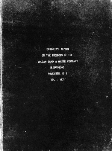 Hawgood, H - Engineer's Report on the Projects of the Volcan Land and Water Co. Volume 1
