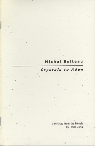 Crystals to Aden / Michel Bulteau ; translated by Pierre Joris