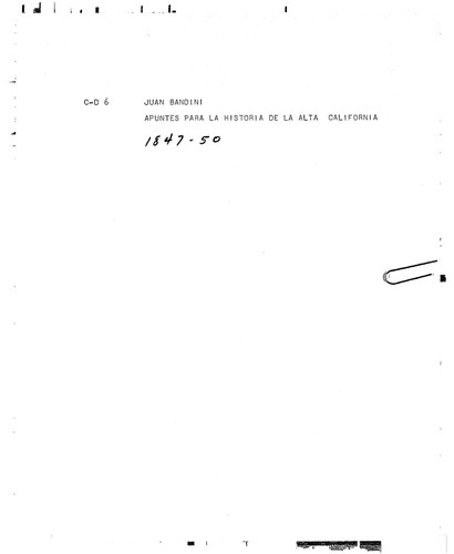 Apuntes para la historia de la Alta California desde el año de su fundacion en 1769 hasta el año de 1845 : and related items : ms.S, 1847-1874 (bulk 1847-1850)