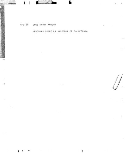 Memorias sobre la historia de California : ms / por Jose Maria Amador, natural del pais que nacio el año de 1781 y vive hoy cerca del pueblito de Whiskey Hill. Lo escribio, dictado por el autor, Thomas Savage para la Bancroft Library, 1877