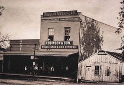 Russian River Flag Building in Healdsburg, California, 1876, with Robinson and Son and Wells, Fargo and Company's Express on the first floor