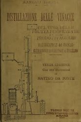 Distillazione delle vinacce del vino della frutta fermentate e di altri prodotti agrarii. Fabbricazione razionale del cognac, estrazione del cremore di tartaro, utilizzazione di tutti i residui della distillazione, analisi dei mosti, vini e tartari preventivi, piante, statuti, leggi italiana sugli spiriti