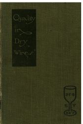 Quality in dry wines through adequate fermentations by means of defecation, aeration, pure yeast, cooling and heating ; amanual for progressive wine makers in California