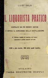 Liquorista pratico : compilato sui piu recenti sistemi e senza il concorso della distillazione dal liquorista chimico Luigi Sal