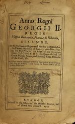 Anno regni Georgii II, Regis Magna Britannia, Francia, & Hibernia, secundo. At the Parliament begun and holden at Westminster, the twenty third day of January, annodom, 1727. In the first year of the reign of our sovereign Lord George II by the Grace of God, of Great Britain, France, and Ireland, King, Defender of the faith, & c. And from thence continued by seveal prorogations to the twenty first of January, 1728 ; being the second session of this present parliament