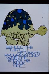 Advertisement sign with drawn turtle and caption " Behold the turtle! He makes progress only when he sticks his neck out," November 1970