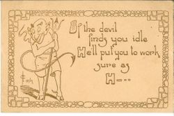 Greeting card--"If the devil finds you idle, he'll put you to work sure as H---"
