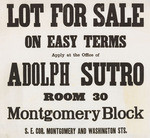 Lot for sale on easy terms, apply at the office of Adolph Sutro, room 30, Montgomery Block, S.E. cor Montgomery and Washington Sts.