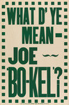 What d'ye mean - Joe Bo-kel?