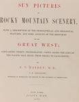 Sun pictures of Rocky Mountain scenery : with a description of the geographical and geological features, and some account of the resources of the great West; containing thirty photographic views along the line of the Pacific rail road, from Omaha to Sacramento