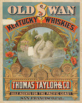 Old Swan Kentucky whiskies. Thomas Taylor & Co. Sole agents for the Pacific Coast. San Francisco, Cal.
