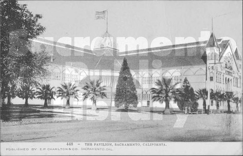 The Pavilion, Sacramento, Cal. - E.P. Charlton and Co