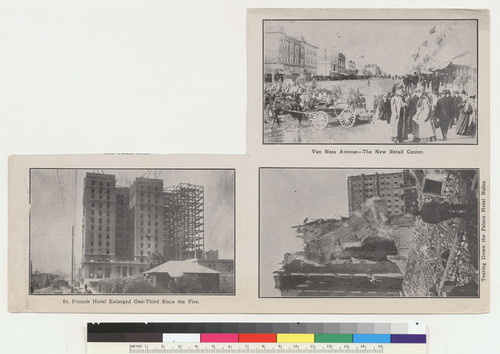 [Postcard sheet (originally comprising four postcards; one separated and lacking): "Van Ness Avenue--The New Retail Center"; "St. Francis Hotel Enlarged One-Third Since the Fire"; "Tearing Down the Palace Hotel Ruins."]