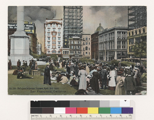 Refugees in Union Square, April 18th, 1906. San Francisco, California. [Postcard. No. 239.]