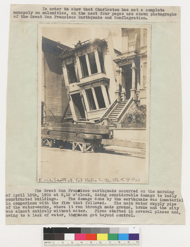 E. Side Scott St. bet. Post & Sutter Sts. S.F. Cal. [Tilted house.] [Photo mounted to paper with typescript summary of the earthquake and fire and comparison to Charleston (South Carolina?).]